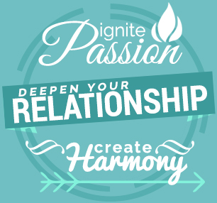 Ignite Passion | Deepen Your Relationship | Create Harmony
